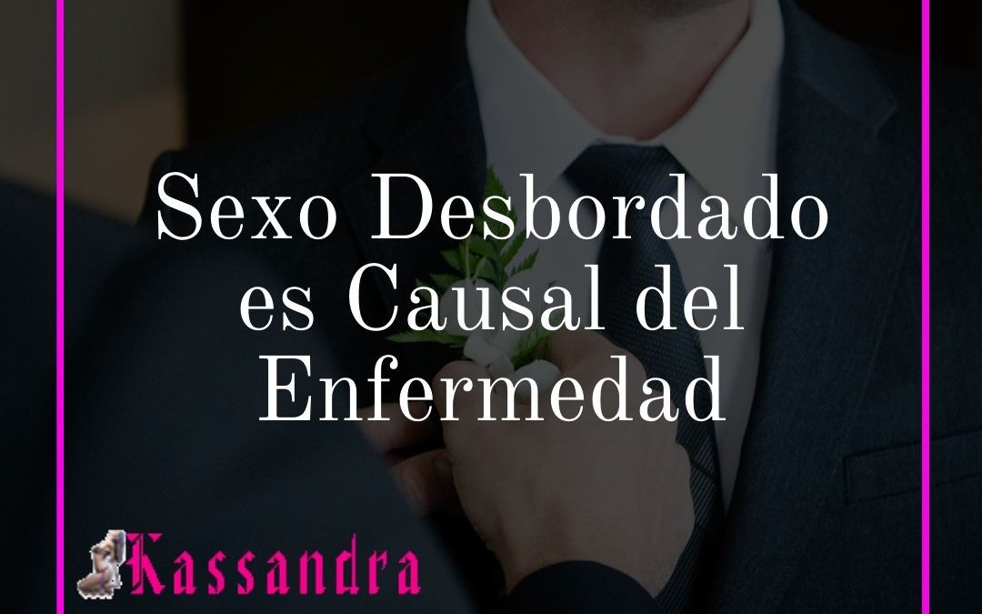 Sexo Desbordado es Causal de Enfermedad