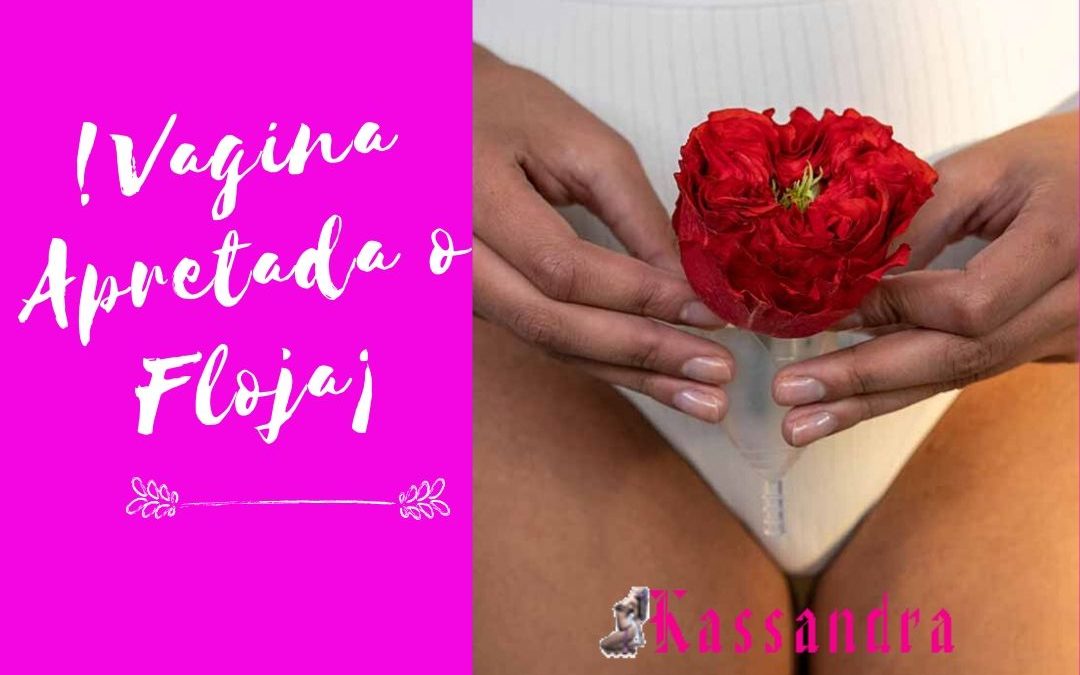 Vagina Apretada o Floja